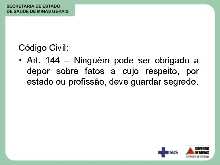 Código Civil: • Art. 144 – Ninguém pode ser obrigado a depor sobre fatos