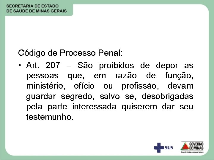 Código de Processo Penal: • Art. 207 – São proibidos de depor as pessoas