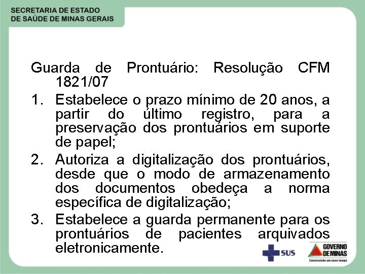 Guarda de Prontuário: Resolução CFM 1821/07 1. Estabelece o prazo mínimo de 20 anos,