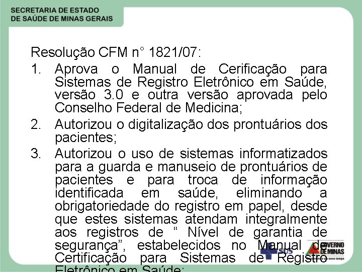 Resolução CFM n° 1821/07: 1. Aprova o Manual de Cerificação para Sistemas de Registro