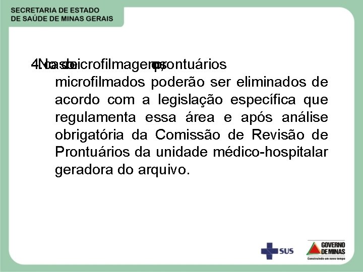 4. No caso de microfilmagem, os prontuários microfilmados poderão ser eliminados de acordo com