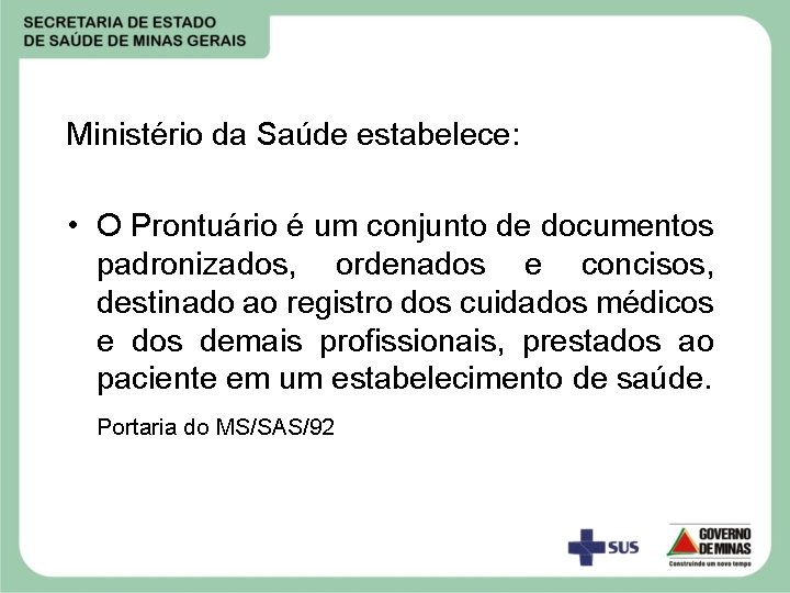 Ministério da Saúde estabelece: • O Prontuário é um conjunto de documentos padronizados, ordenados