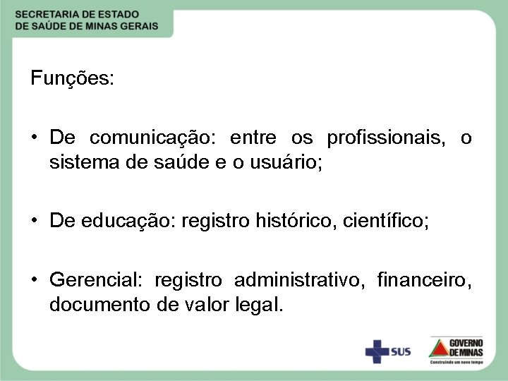 Funções: • De comunicação: entre os profissionais, o sistema de saúde e o usuário;