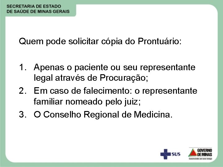 Quem pode solicitar cópia do Prontuário: 1. Apenas o paciente ou seu representante legal