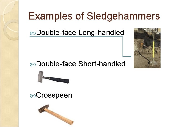Examples of Sledgehammers Double-face Long-handled Double-face Short-handled Crosspeen 