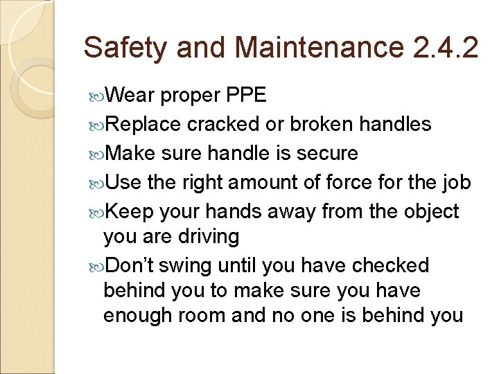 Safety and Maintenance 2. 4. 2 Wear proper PPE Replace cracked or broken handles