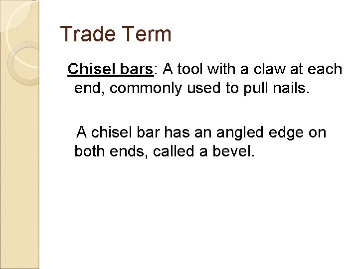 Trade Term Chisel bars: A tool with a claw at each end, commonly used