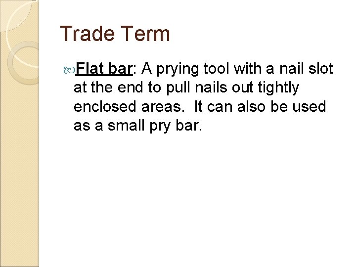 Trade Term Flat bar: A prying tool with a nail slot at the end