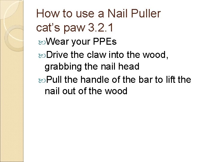 How to use a Nail Puller cat’s paw 3. 2. 1 Wear your PPEs