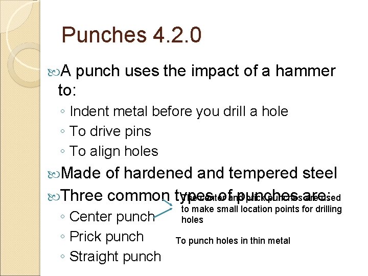 Punches 4. 2. 0 A punch uses the impact of a hammer to: ◦