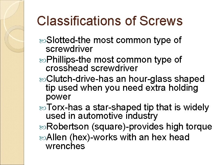 Classifications of Screws Slotted-the most common type of screwdriver Phillips-the most common type of