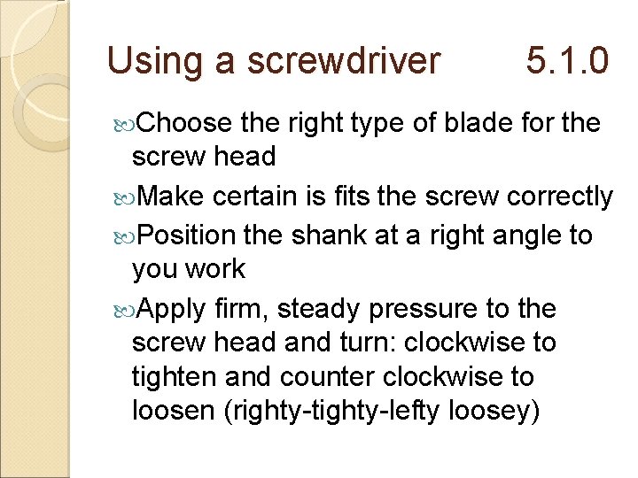 Using a screwdriver Choose 5. 1. 0 the right type of blade for the