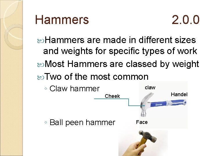 Hammers 2. 0. 0 Hammers are made in different sizes and weights for specific