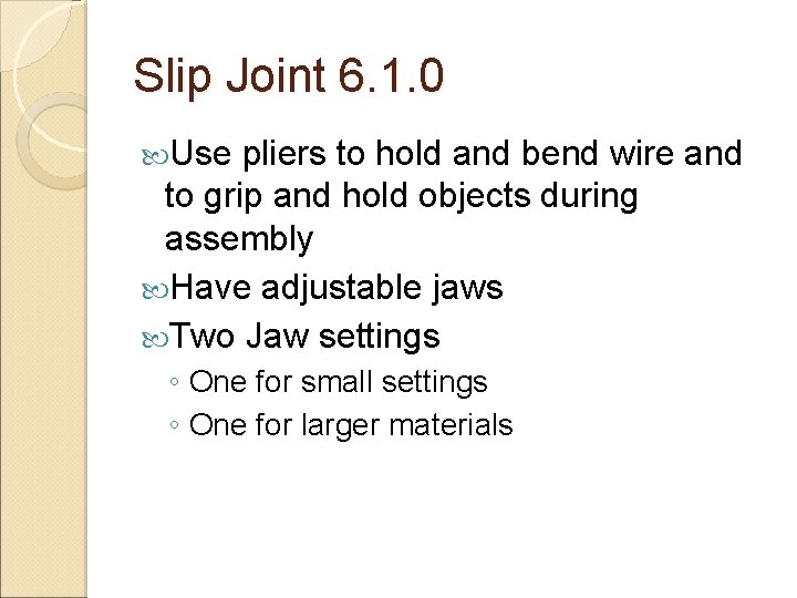 Slip Joint 6. 1. 0 Use pliers to hold and bend wire and to