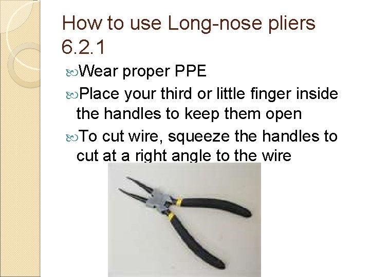 How to use Long-nose pliers 6. 2. 1 Wear proper PPE Place your third