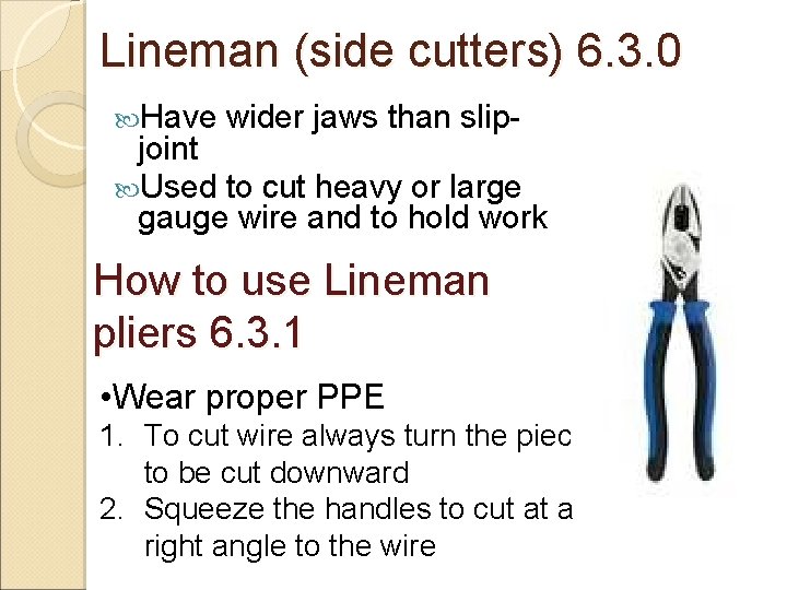 Lineman (side cutters) 6. 3. 0 Have wider jaws than slip- joint Used to