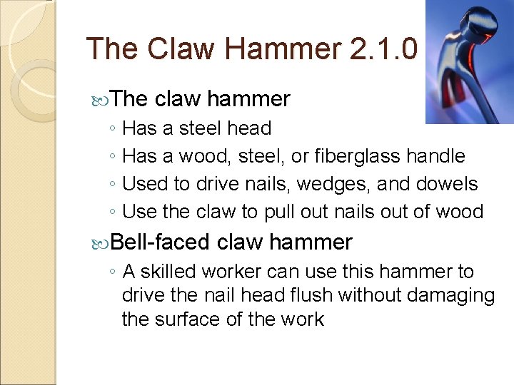 The Claw Hammer 2. 1. 0 The claw hammer ◦ Has a steel head