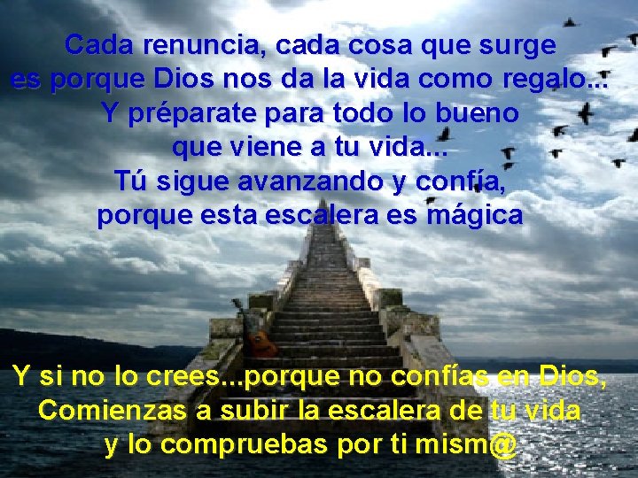 Cada renuncia, cada cosa que surge es porque Dios nos da la vida como