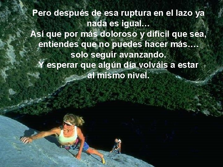 Pero después de esa ruptura en el lazo ya nada es igual… Así que