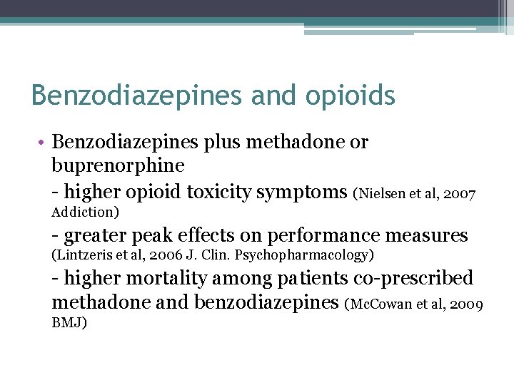 Benzodiazepines and opioids • Benzodiazepines plus methadone or buprenorphine - higher opioid toxicity symptoms