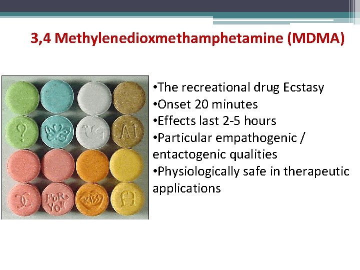 3, 4 Methylenedioxmethamphetamine (MDMA) • The recreational drug Ecstasy • Onset 20 minutes •
