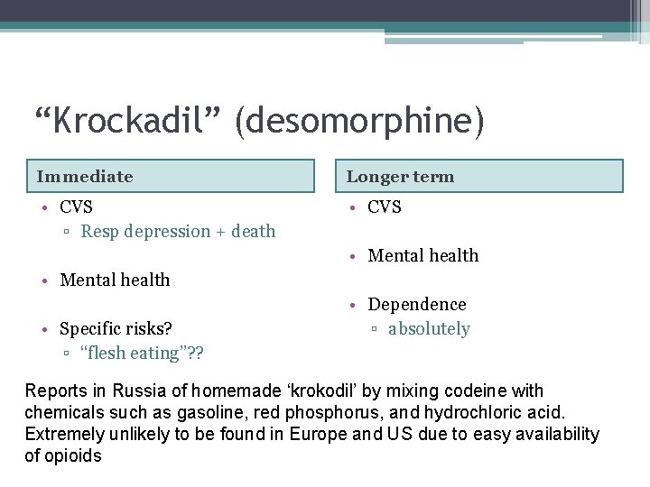 “Krockadil” (desomorphine) Immediate Longer term • CVS ▫ Resp depression + death • CVS