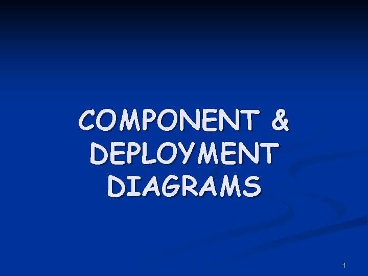 COMPONENT & DEPLOYMENT DIAGRAMS 1 