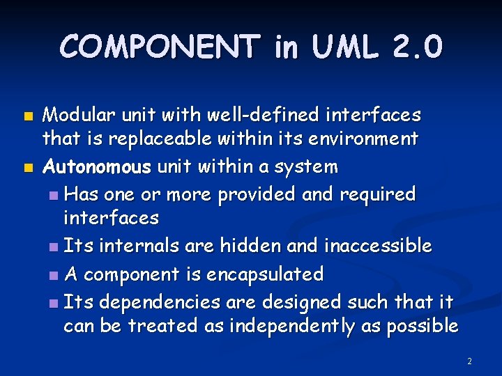 COMPONENT in UML 2. 0 n n Modular unit with well-defined interfaces that is