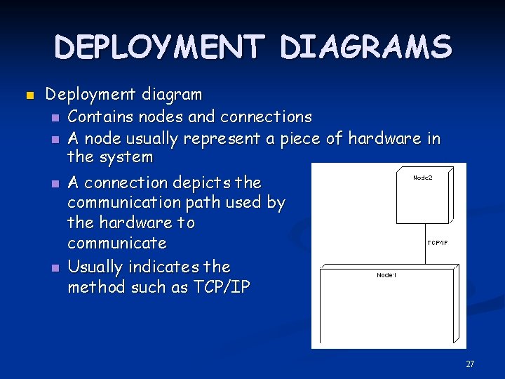 DEPLOYMENT DIAGRAMS Deployment diagram n Contains nodes and connections n A node usually represent