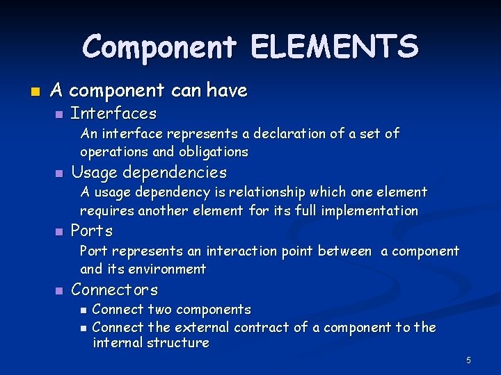 Component ELEMENTS n A component can have n Interfaces An interface represents a declaration