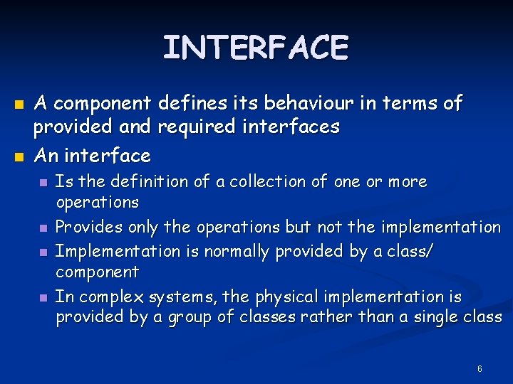INTERFACE n n A component defines its behaviour in terms of provided and required