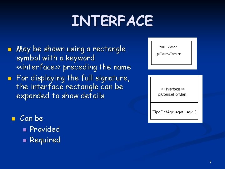 INTERFACE n n n May be shown using a rectangle symbol with a keyword