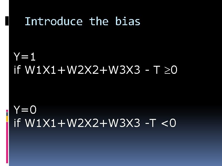 Introduce the bias Y=1 if W 1 X 1+W 2 X 2+W 3 X