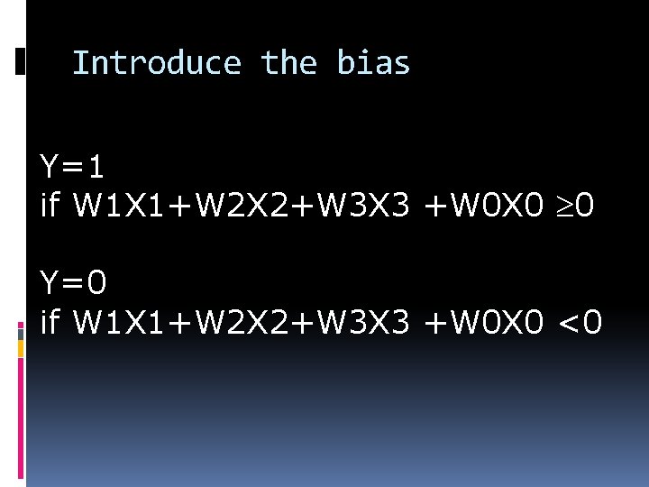 Introduce the bias Y=1 if W 1 X 1+W 2 X 2+W 3 X