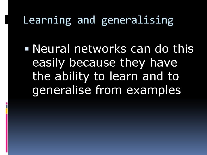 Learning and generalising Neural networks can do this easily because they have the ability