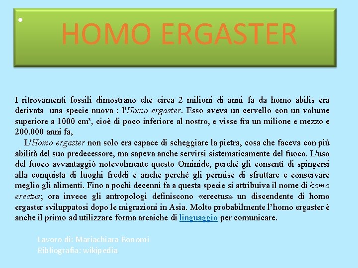• HOMO ERGASTER I ritrovamenti fossili dimostrano che circa 2 milioni di anni • HOMO ERGASTER I ritrovamenti fossili dimostrano che circa 2 milioni di anni
