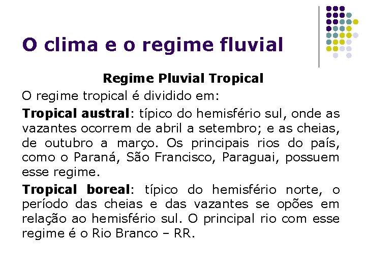 O clima e o regime fluvial Regime Pluvial Tropical O regime tropical é dividido