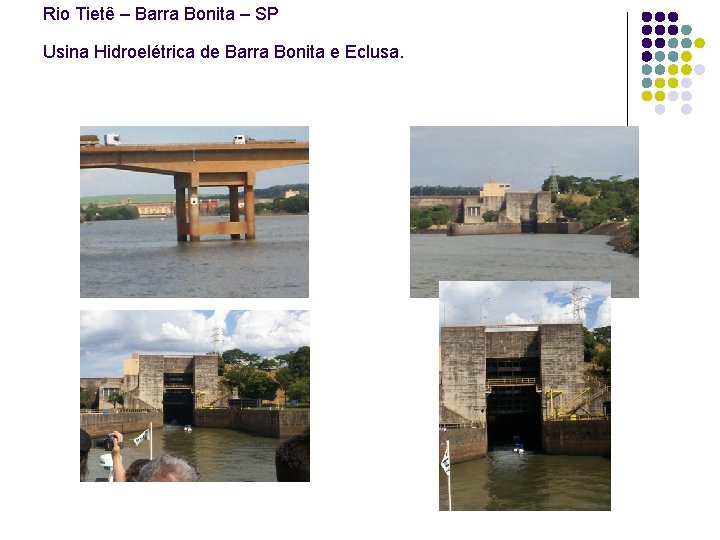 Rio Tietê – Barra Bonita – SP Usina Hidroelétrica de Barra Bonita e Eclusa.