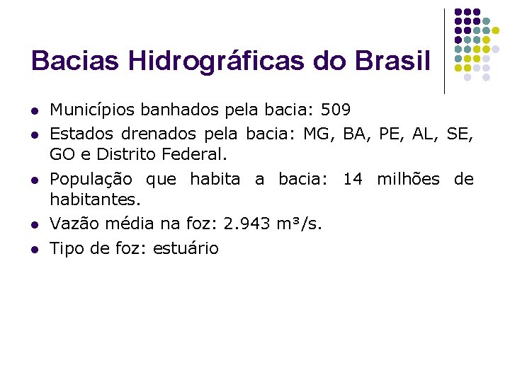 Bacias Hidrográficas do Brasil l l Municípios banhados pela bacia: 509 Estados drenados pela
