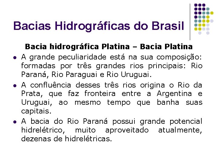 Bacias Hidrográficas do Brasil l Bacia hidrográfica Platina – Bacia Platina A grande peculiaridade
