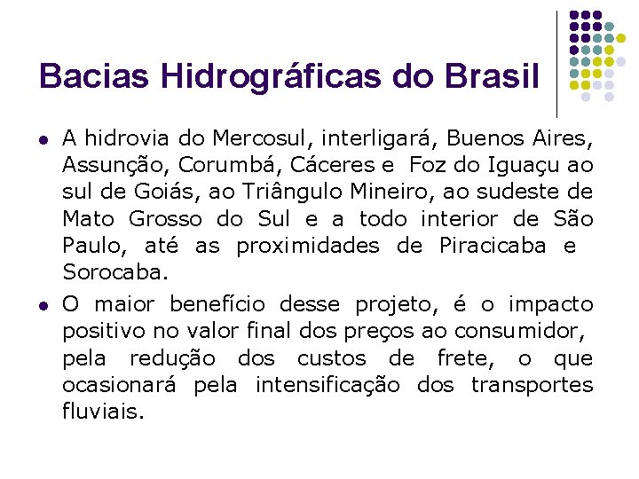 Bacias Hidrográficas do Brasil l l A hidrovia do Mercosul, interligará, Buenos Aires, Assunção,