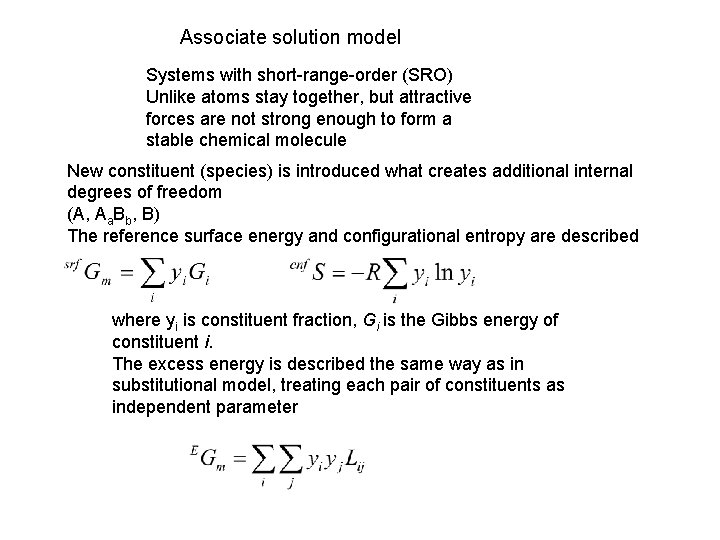 Associate solution model Systems with short-range-order (SRO) Unlike atoms stay together, but attractive forces