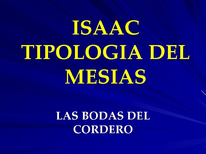 ISAAC TIPOLOGIA DEL MESIAS LAS BODAS DEL CORDERO 