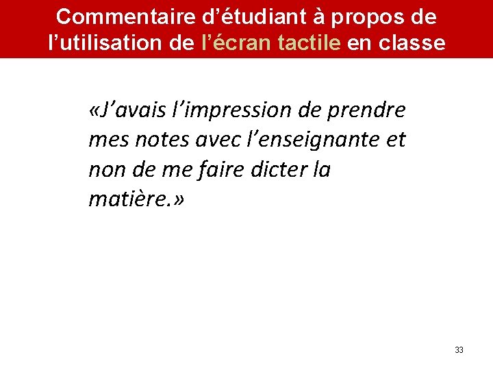 Commentaire d’étudiant à propos de l’utilisation de l’écran tactile en classe «J’avais l’impression de