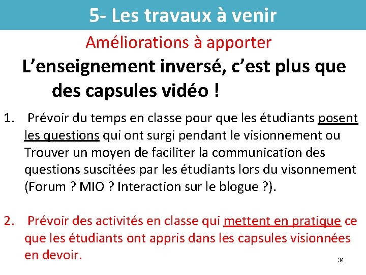 5 - Les travaux à venir Améliorations à apporter L’enseignement inversé, c’est plus que