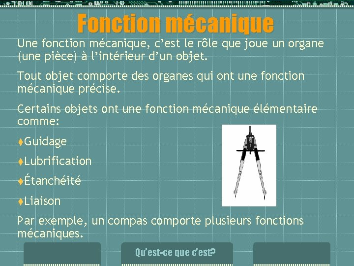 Fonction mécanique Une fonction mécanique, c’est le rôle que joue un organe (une pièce) Fonction mécanique Une fonction mécanique, c’est le rôle que joue un organe (une pièce)