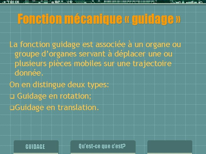 Fonction mécanique « guidage » La fonction guidage est associée à un organe ou Fonction mécanique « guidage » La fonction guidage est associée à un organe ou