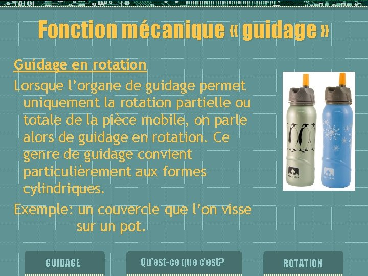 Fonction mécanique « guidage » Guidage en rotation Lorsque l’organe de guidage permet uniquement Fonction mécanique « guidage » Guidage en rotation Lorsque l’organe de guidage permet uniquement