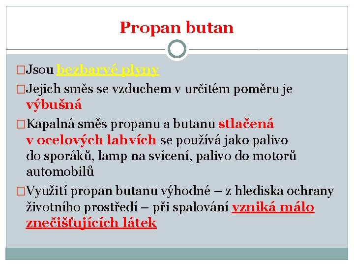 Propan butan �Jsou bezbarvé plyny �Jejich směs se vzduchem v určitém poměru je výbušná