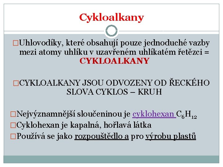 Cykloalkany �Uhlovodíky, které obsahují pouze jednoduché vazby mezi atomy uhlíku v uzavřeném uhlíkatém řetězci